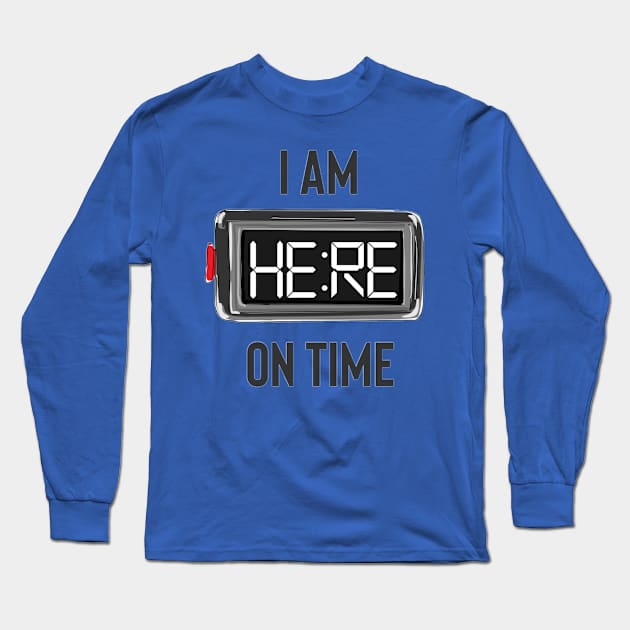 I'm Here On Time Long Sleeve T-Shirt by saigon199x